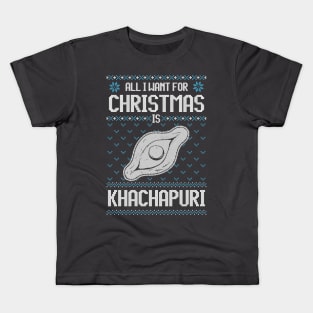 All I Want For Christmas Is Khachapuri - Ugly Xmas Sweater For cheese Lover Kids T-Shirt